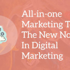 All-in-one Marketing Tools: The New Normal In Digital Marketing