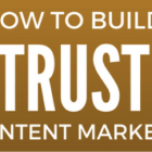 9 Tips for Building Trust with Your Content Marketing
